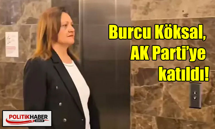 Burcu Köksal, AK Parti’ye katıldı!