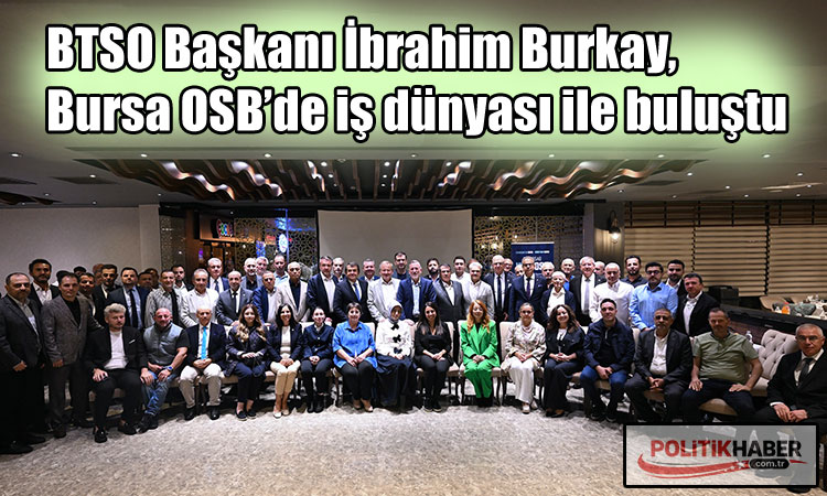 Burkay, Bursa OSB’de iş dünyası ile buluştu