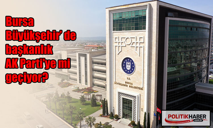 Bursa Büyükşehir, AK Parti'ye mi geçiyor?