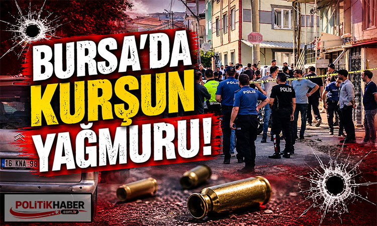 Bursa’da kurşun yağmuru!