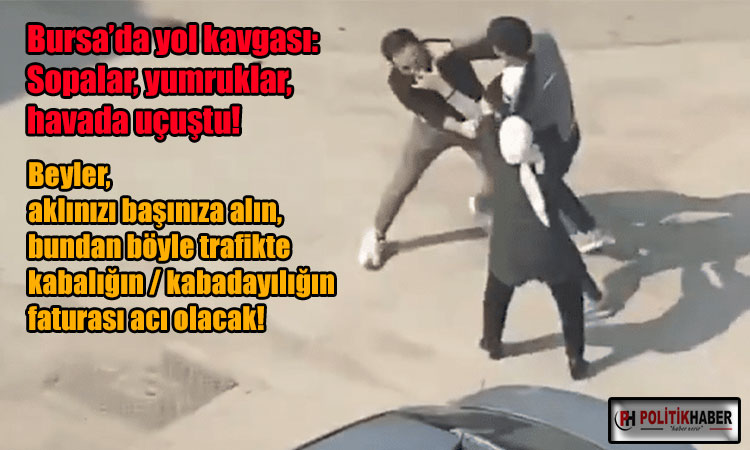 Bursa’da yol kavgası: Ortalık savaş alanına döndü!