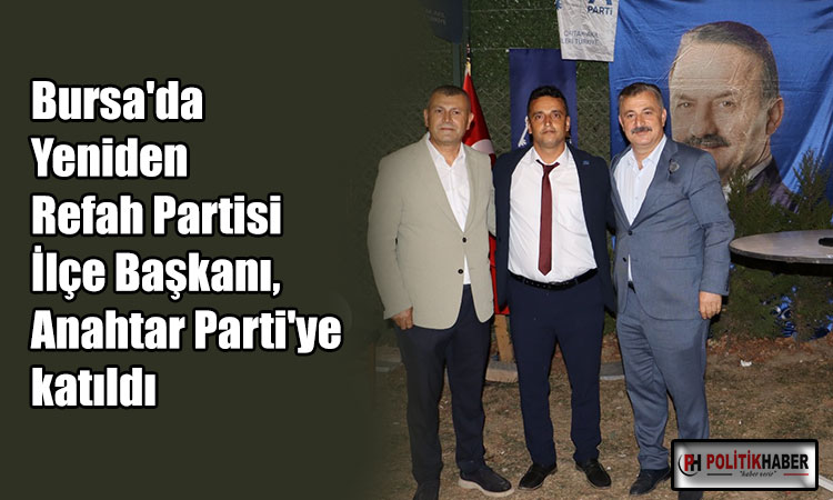 Bursa'da YRP ilçe başkanı, Anahtar Parti'ye katıldı