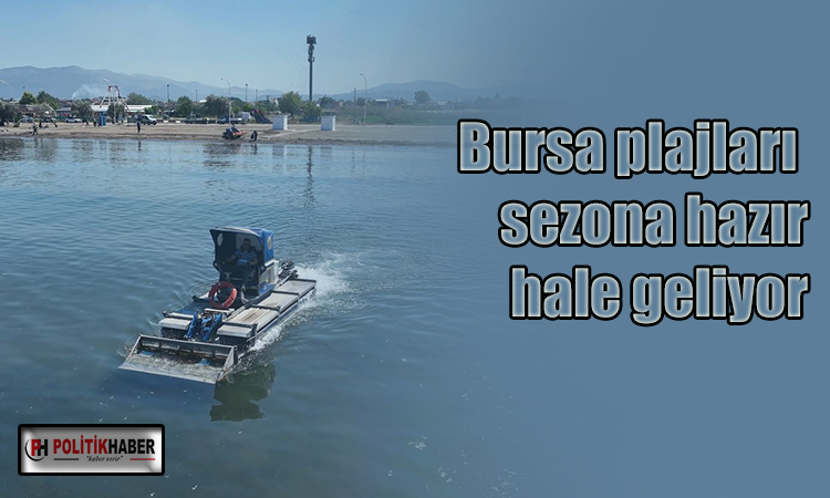 Bursa plajları sezona hazır hale geliyor