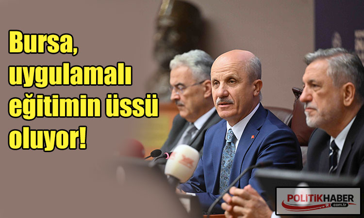 Bursa, uygulamalı eğitimin üssü oluyor!