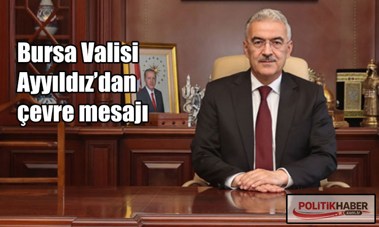 Bursa Valisi Ayyıldız’dan çevre mesajı