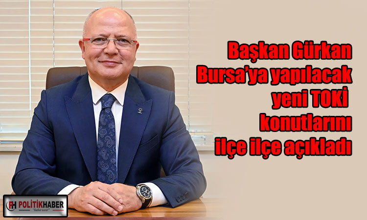 Bursa’ya yapılacak yeni TOKİ konutları ilçe ilçe açıklandı