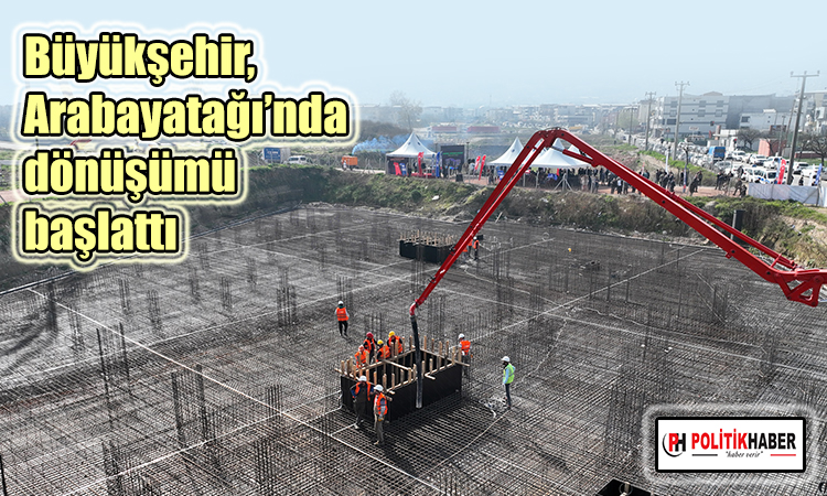 Büyükşehir, Arabayatağı’nda dönüşümü başlattı