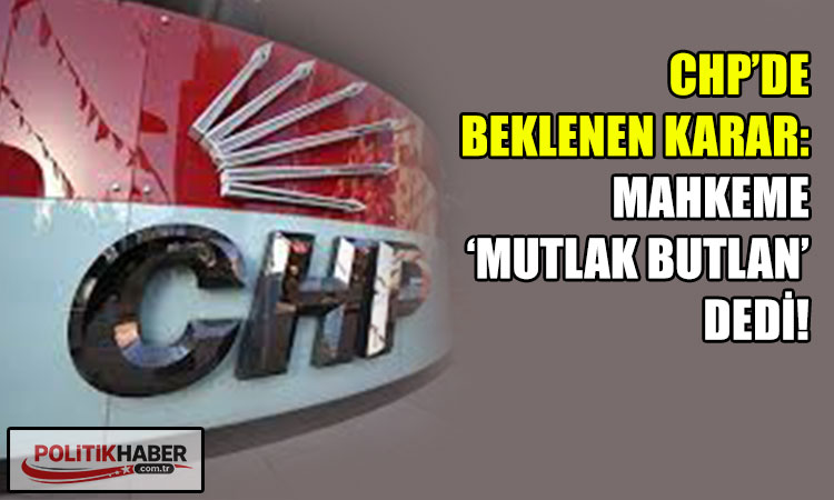 CHP için mutlak butlan kararı