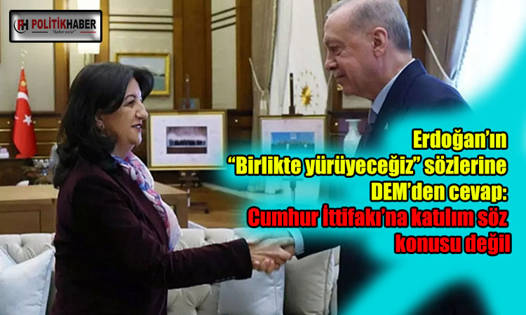 DEM: Cumhur İttifakı’na katılım söz konusu değil