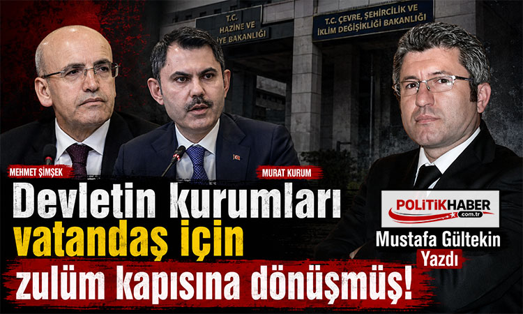 Devletin kurumları vatandaş için zulüm kapısına dönüşmüş!