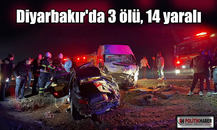 Diyarbakır'da 3 ölü, 14 yaralı!