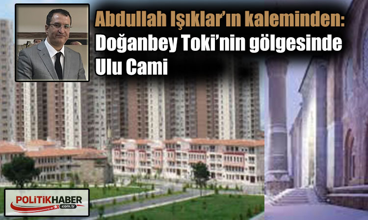 Doğanbey Toki’nin gölgesinde Ulu Cami!
