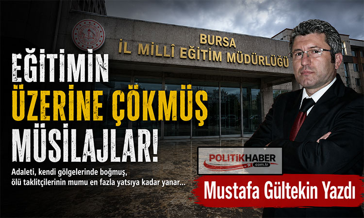 Eğitimin üzerine çökmüş müsilajlarlar!