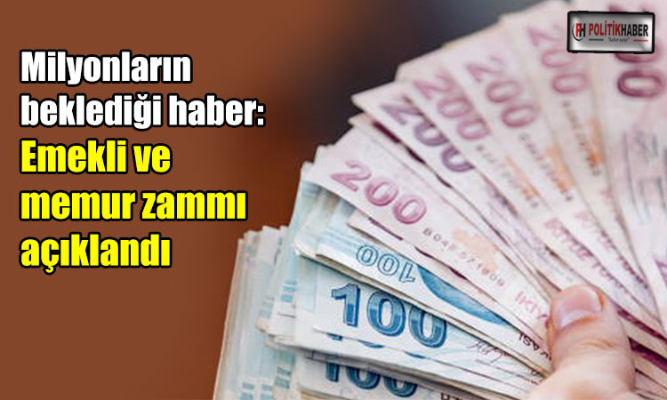 Emekli ve memur zammı açıklandı!