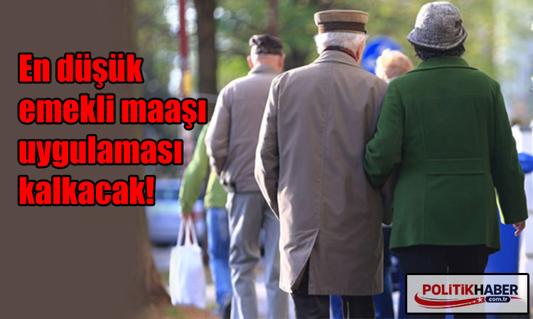 En düşük emekli maaşı uygulaması kalkacak!