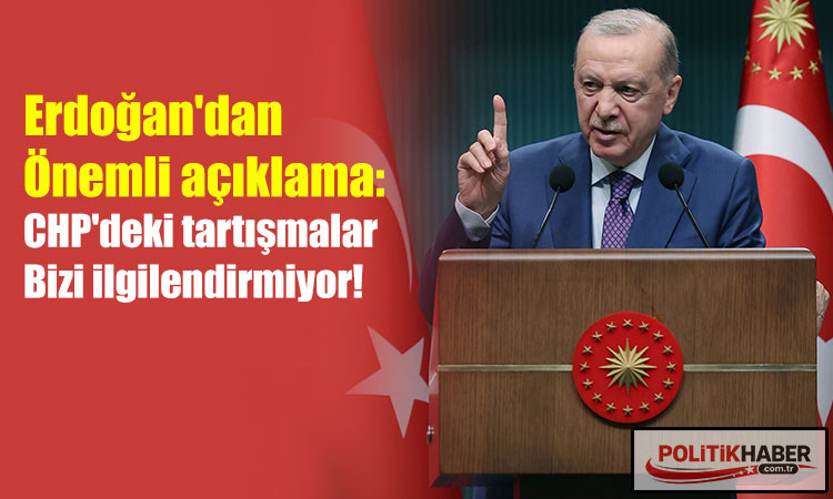 Erdoğan: CHP'nin gerilimleriyle ilgilenmiyoruz