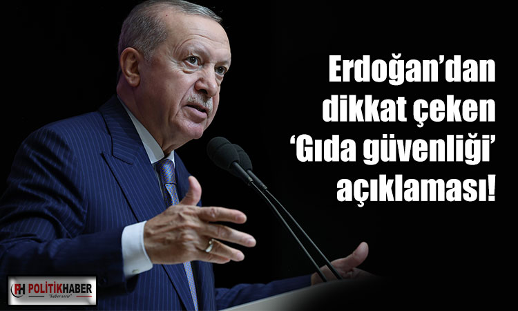 Erdoğan: Gıda güvenliği konusunda toleransımız yoktur