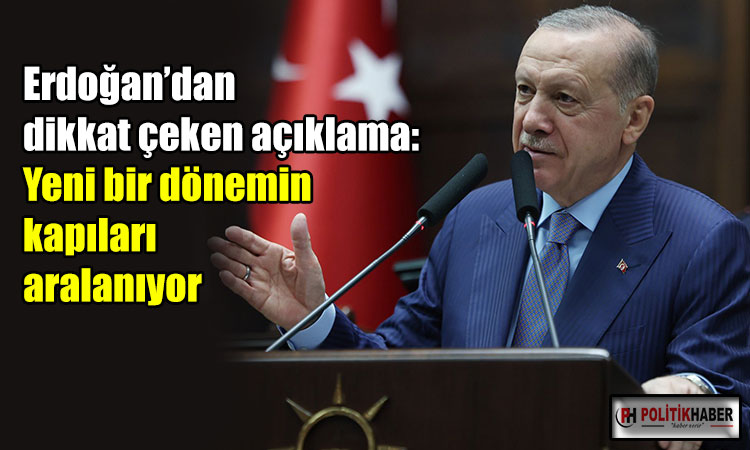 Erdoğan: Yeni bir dönemin kapıları aralanıyor