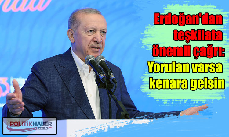 Erdoğan: Yorulan varsa buyursun kenara gelsin!
