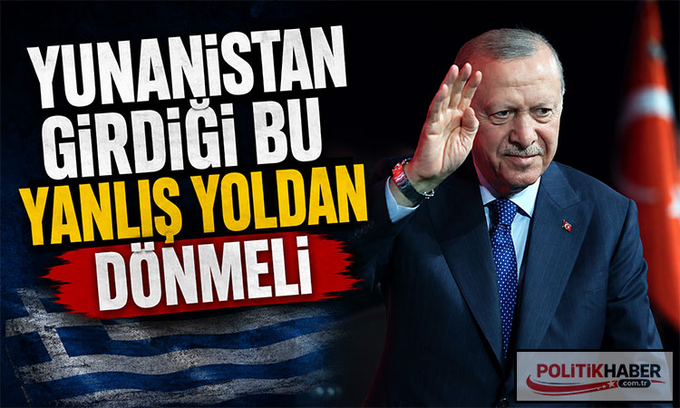 Erdoğan: Yunanistan girdiği bu yanlış yoldan dönmeli!