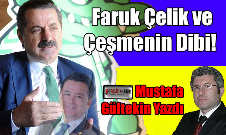Faruk Çelik ve Çeşmenin Dibi!