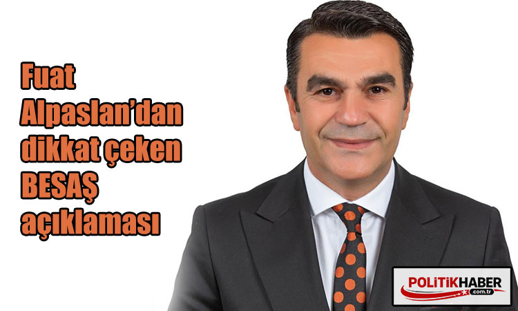 Fuat Alpaslan’dan BESAŞ açıklaması