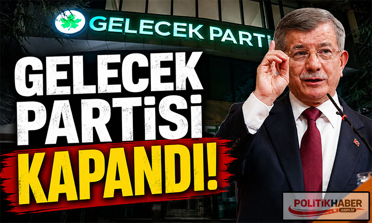 Gelece Partisi kapandı!