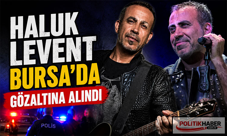 Haluk Levent Bursa'da gözaltına alındı