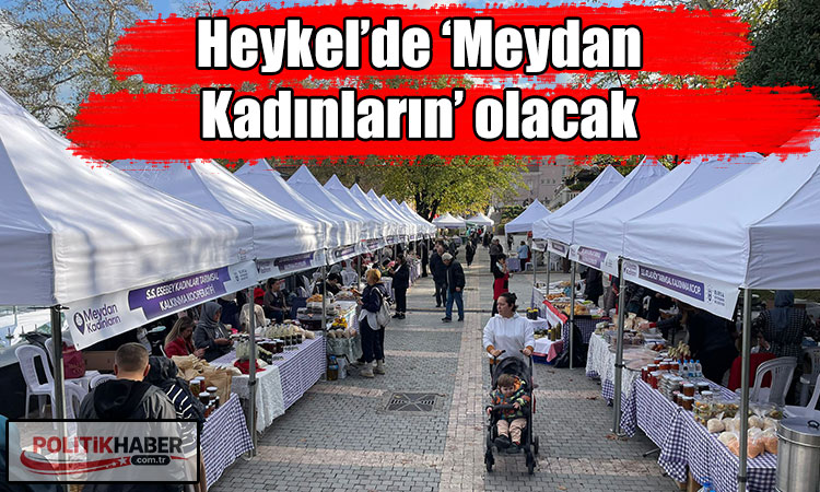 Heykel’de ‘Meydan Kadınların’ olacak