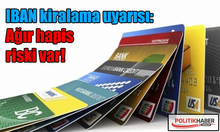 IBAN kiralama uyarısı: Ağır hapis riski var!