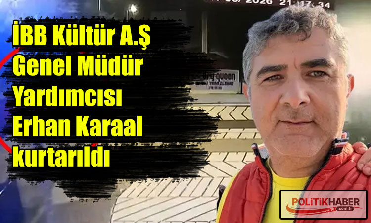 İBB Kültür A.Ş Genel Müdür Yardımcısı kurtarıldı