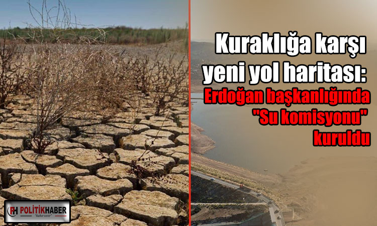 İktidardan kuraklığa karşı yeni yol haritası