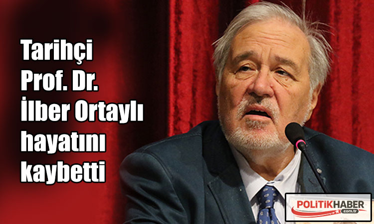 İlber Ortaylı hayatını kaybetti