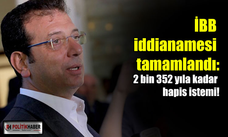İmamoğlu için 2 bin 352 yıla kadar hapis istemi!