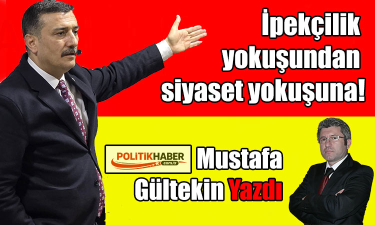 İpekçilik yokuşundan siyaset yokuşuna!