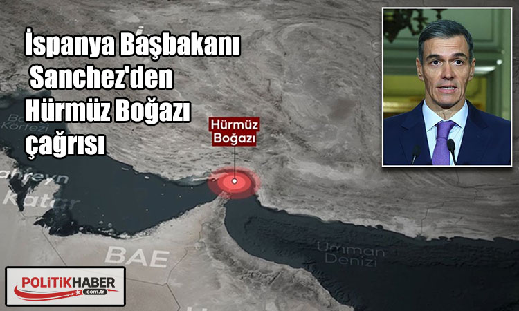 İspanya Başbakanı Sanchez'den Hürmüz Boğazı çağrısı