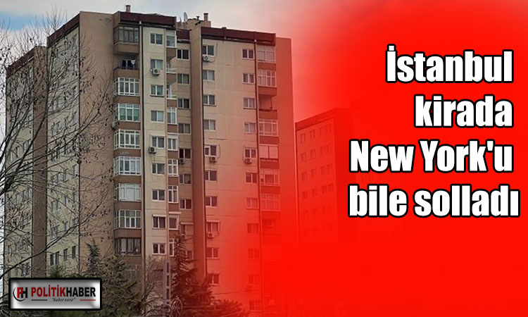 İstanbul kirada New York'u bile solladı