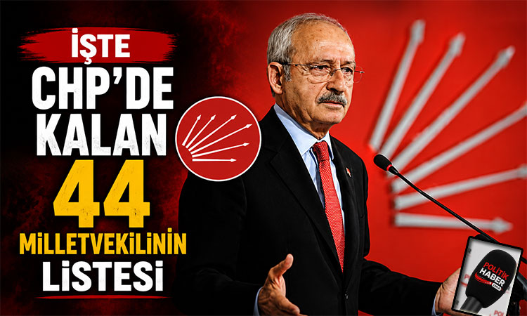 İşte CHP'de kalan 44 milletvekilinin listesi