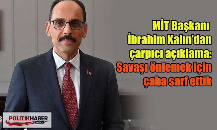Kalın: Savaşı önlemek için çaba sarf ettik