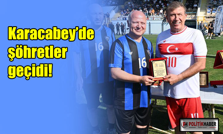 Karacabey’de şöhretler geçidi!