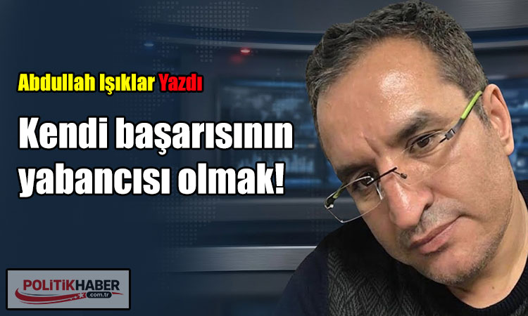 Kendi başarısının yabancısı olmak!