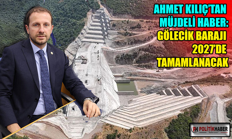 Kılıç: Gölecik Barajı Bursa için stratejik önem taşıyor!