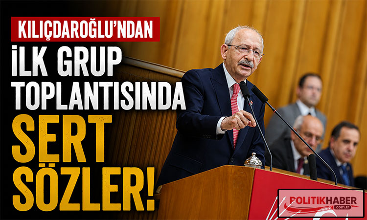 Kılıçdaroğlu'ndan ilk grup toplantısında sert sözler!