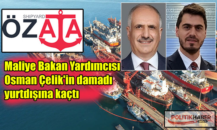 Maliye Bakan Yardımcısı Çelik'in damadı yurtdışına kaçtı