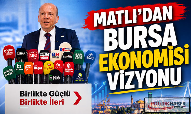 Matlı'dan Bursa ekonomisine 2040 perspektifi!