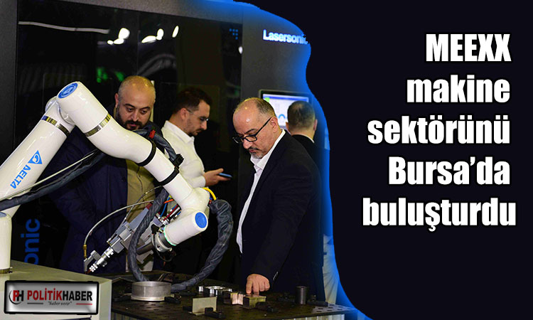 MEEXX, makine sektörünü Bursa’da buluşturdu