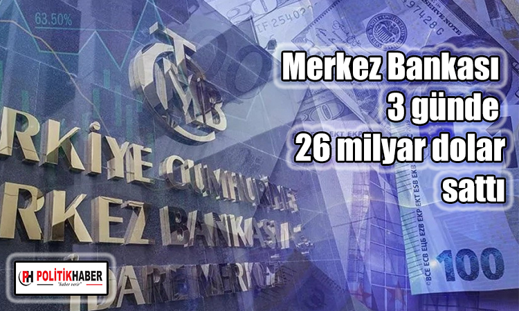 Merkez Bankası 3 günde 26 milyar dolar sattı