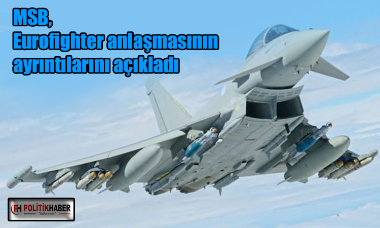 MSB, Eurofighter anlaşmasının ayrıntılarını açıkladı