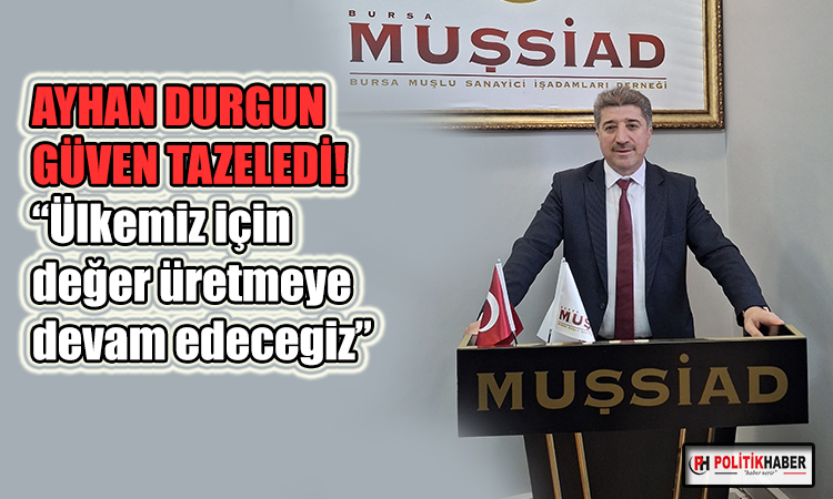 MUŞSİAD, Ayhan Durgun ile 'yola devam' dedi !