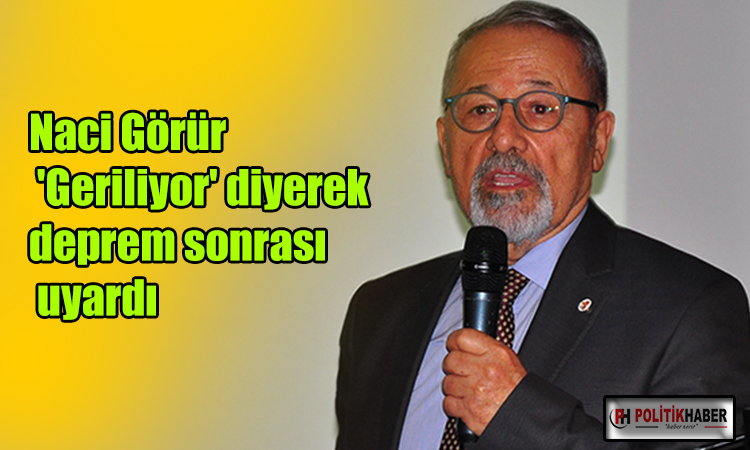 Naci Görür'den deprem sonrası uyarı!